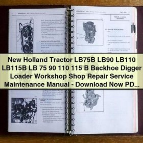 New Holland Tractor LB75B LB90 LB110 LB115B Backhoe Digger Loader Workshop Repair Service Manual PDF