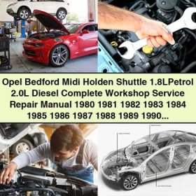 Opel Bedford Midi, Holden Shuttle 1.8L Petrol, 2.0L Diesel Complete Workshop Service Repair Manual 1980-1995