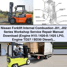 Nissan Forklift Internal Combustion J01 J02 Series Workshop Service Repair Manual (H15/H20-II/H25 LPG, TD27/BD30 Diesel)