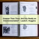 Greener Than Thou: Are You Really an Environmentalist? - Laura E. Huggins