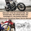 2003-2007 KTM 950 Adventure 990 Adventure 990 Super Duke 950 Supermoto 950 Super Enduro Motorcycle Workshop Service Repair Manual