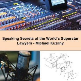 Speaking Secrets of the World‘s Superstar Lawyers-Michael Kuzilny