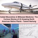 Cattail Moonshine & Milkweed Medicine: The Curious Stories of 43 Amazing North American Native Plants-Tammi Hartung