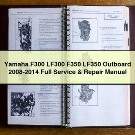 Yamaha F300 LF300 F350 LF350 Outboard 2008-2014 Full Service & Repair Manual