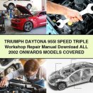 TRIUMPH DAYTONA 955I SPEED TRIPLE Workshop Repair Manual All 2002 ONWARDS ModelS COVERED