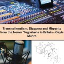 Transnationalism Diaspora and Migrants from the former Yugoslavia in Britain-Gayle Munro