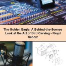 The Golden Eagle: A Behind-the-Scenes Look at the Art of Bird Carving-Floyd Scholz