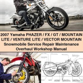 2007 Yamaha PHAZER/FX/GT/MOUNTAIN LITE/Venture LITE/Vector Mountain Snowmobile Service Repair Maintenance Overhaul Workshop Manual