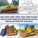 Deer 450G 455G 550G 555G 650G Crawler Dozer/Loader Diagnostic Workshop Service Repair Manual (tm1403)