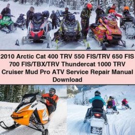 2010 Arctic Cat 400 TRV 550 FIS/TRV 650 FIS 700 FIS/TBX/TRV 1000 TRV Cruiser Mud Pro ATV Service Repair Manual PDF Download