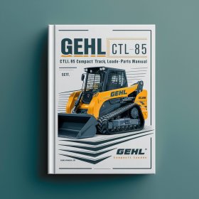 Gehl CTL85 CTL 85 Compact Track Loader & Engine Parts Manual