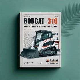 Bobcat 316 Excavator Service Repair Manual (S/N 522811001 & Above S/N 522911001 & Above)