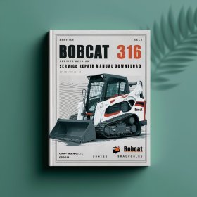 Bobcat 316 Excavator Service Repair Manual (S/N 522811001 & Above S/N 522911001 & Above)