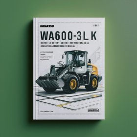 Komatsu WA600-3LK Wheel Loader Service Repair Manual + Operation & Maintenance Manual (Serial Number: A53001 and up)