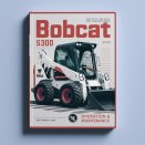 BOBCAT S300 SKID Steer Loader SN 531211001 & Above Operation & Maintenance Manual